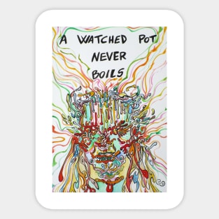 A WATCHED POT NEVER BOILS Sticker